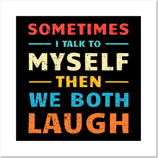 Sometimes I Talk To Myself Then We Both Laugh Posters and Art